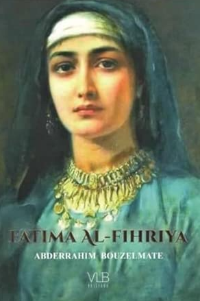 Fatima al-Fihriya : Fondatrice de la première université du monde - Abderrahim Bouzelmate - VLB Al Fil Maktaba