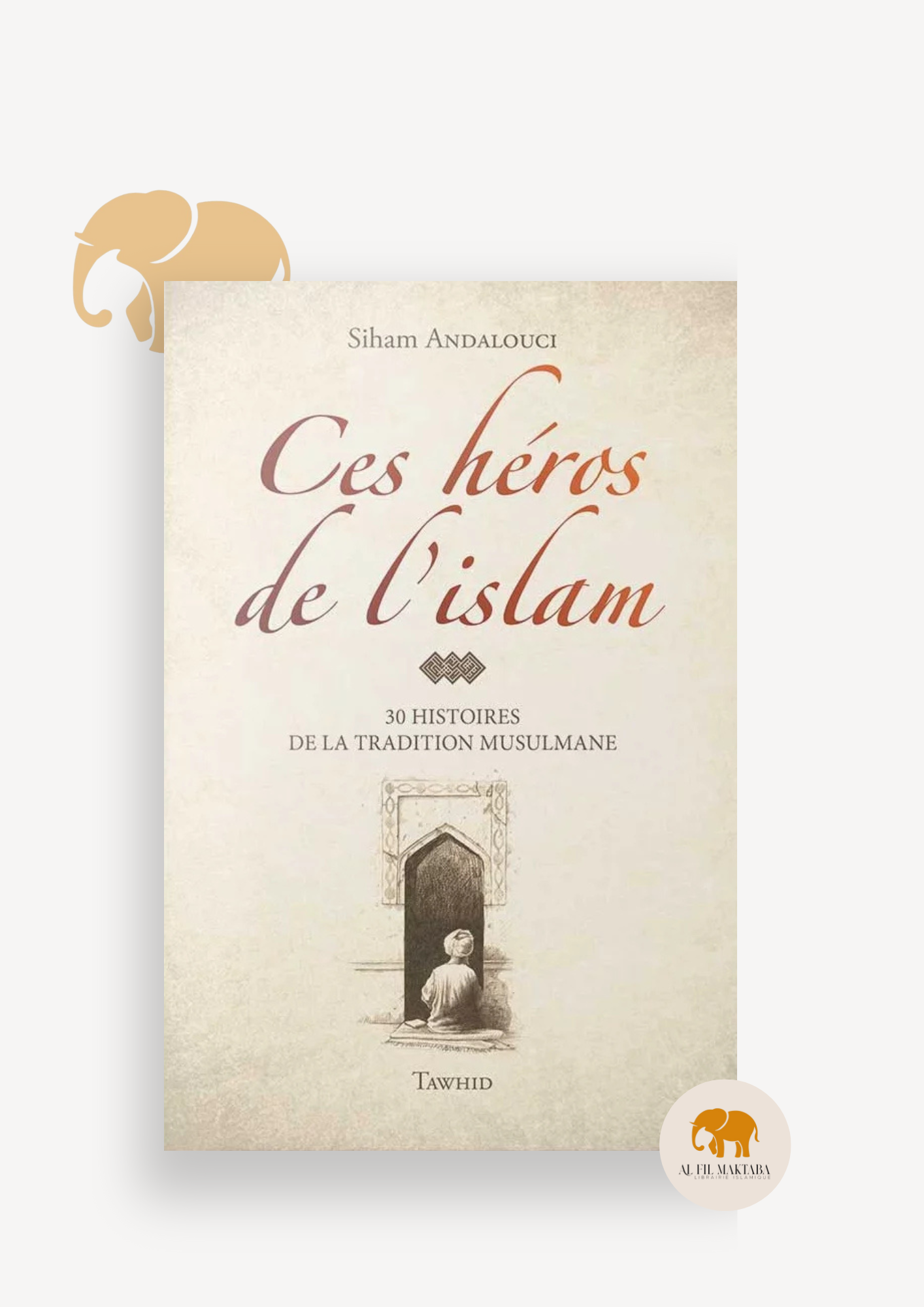 Ces héros de l'Islam - Siham Andalouci - Flexi - avec illustrations - Editions Tawhid
