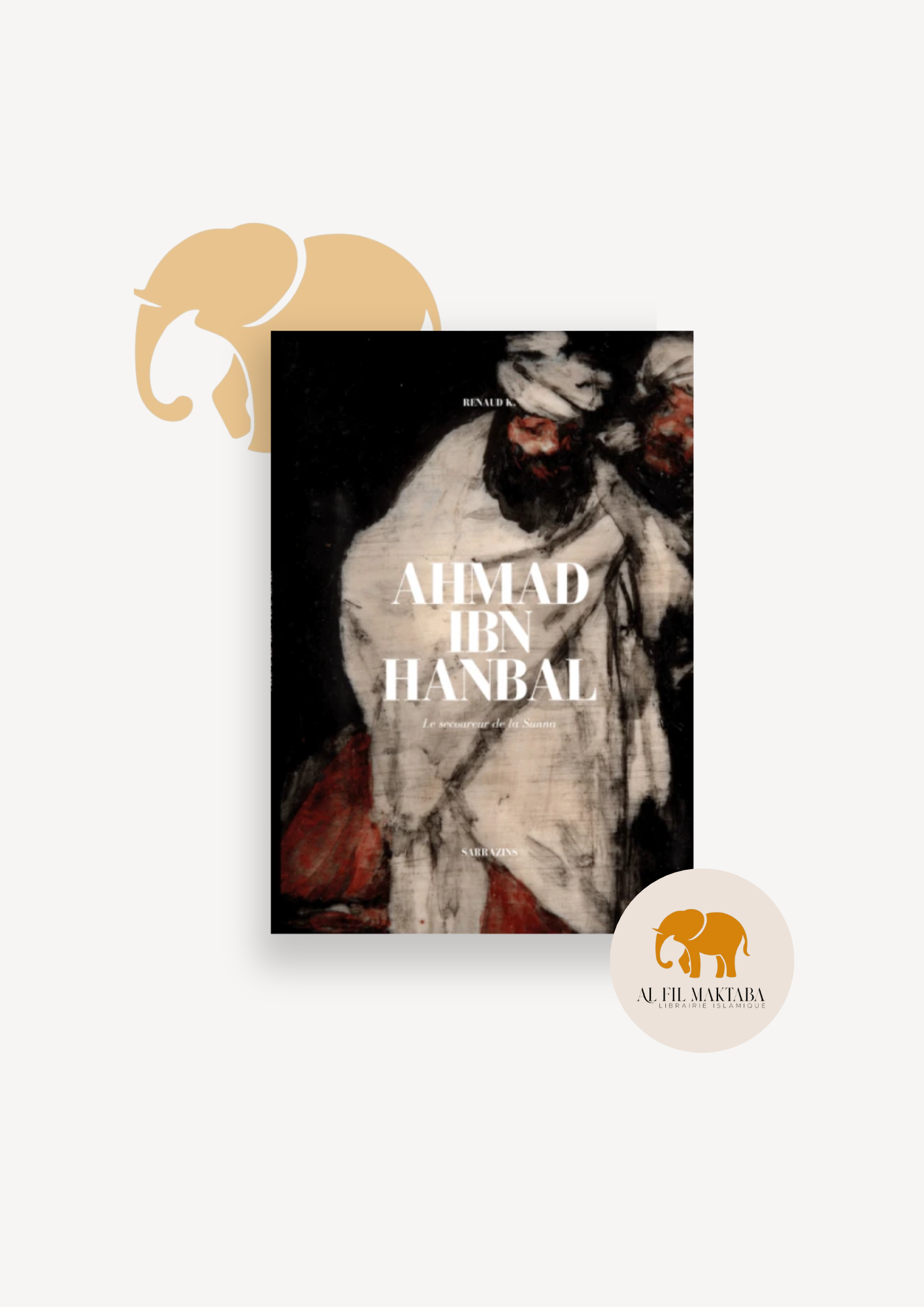 Ahmad Ibn Hanbal : le secoureur de la Sunna - Sarrazins