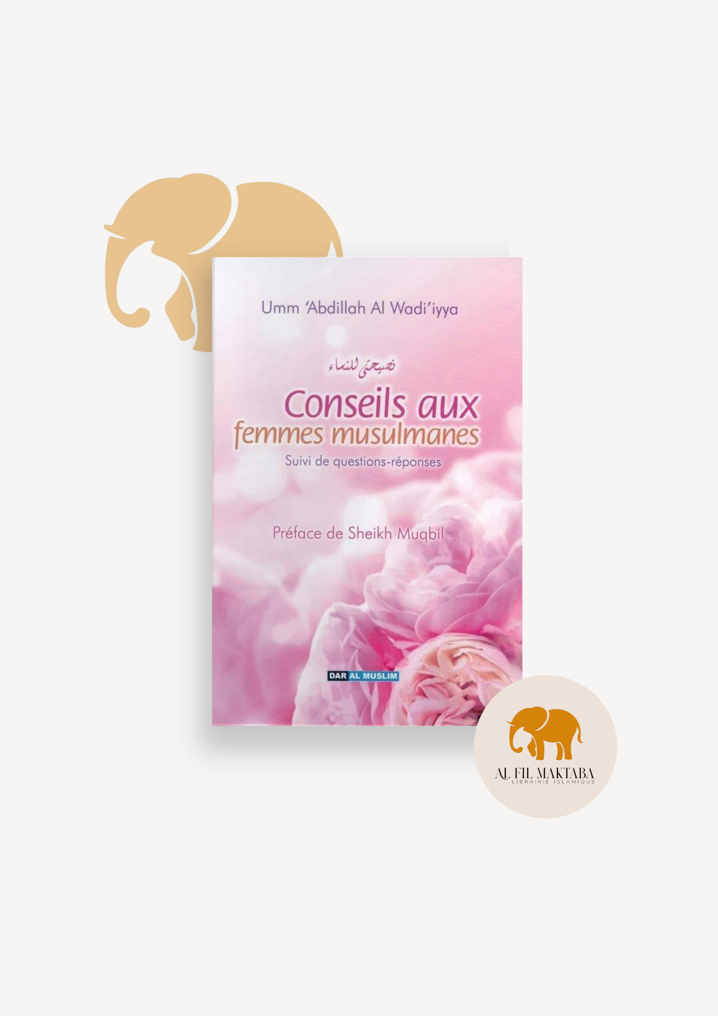 Conseils aux femmes musulmanes - Suivi de questions-réponses AL FIL MAKTABA