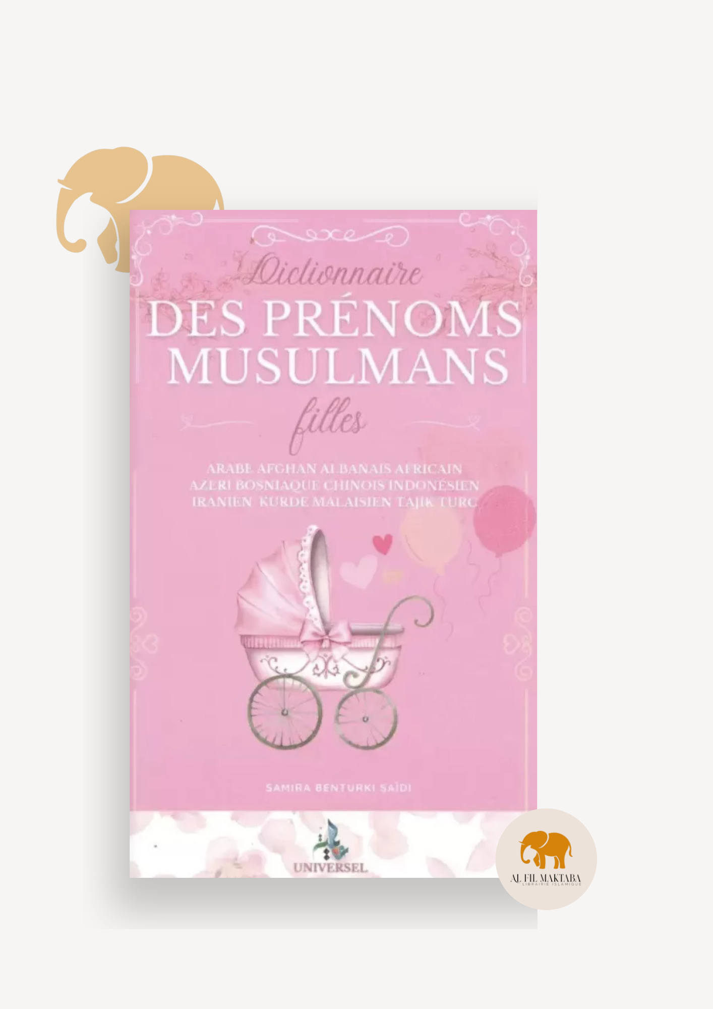 Dictionnaire des prénoms musulmans - filles- Samira Benturki Saidi - Universel AL FIL MAKTABA