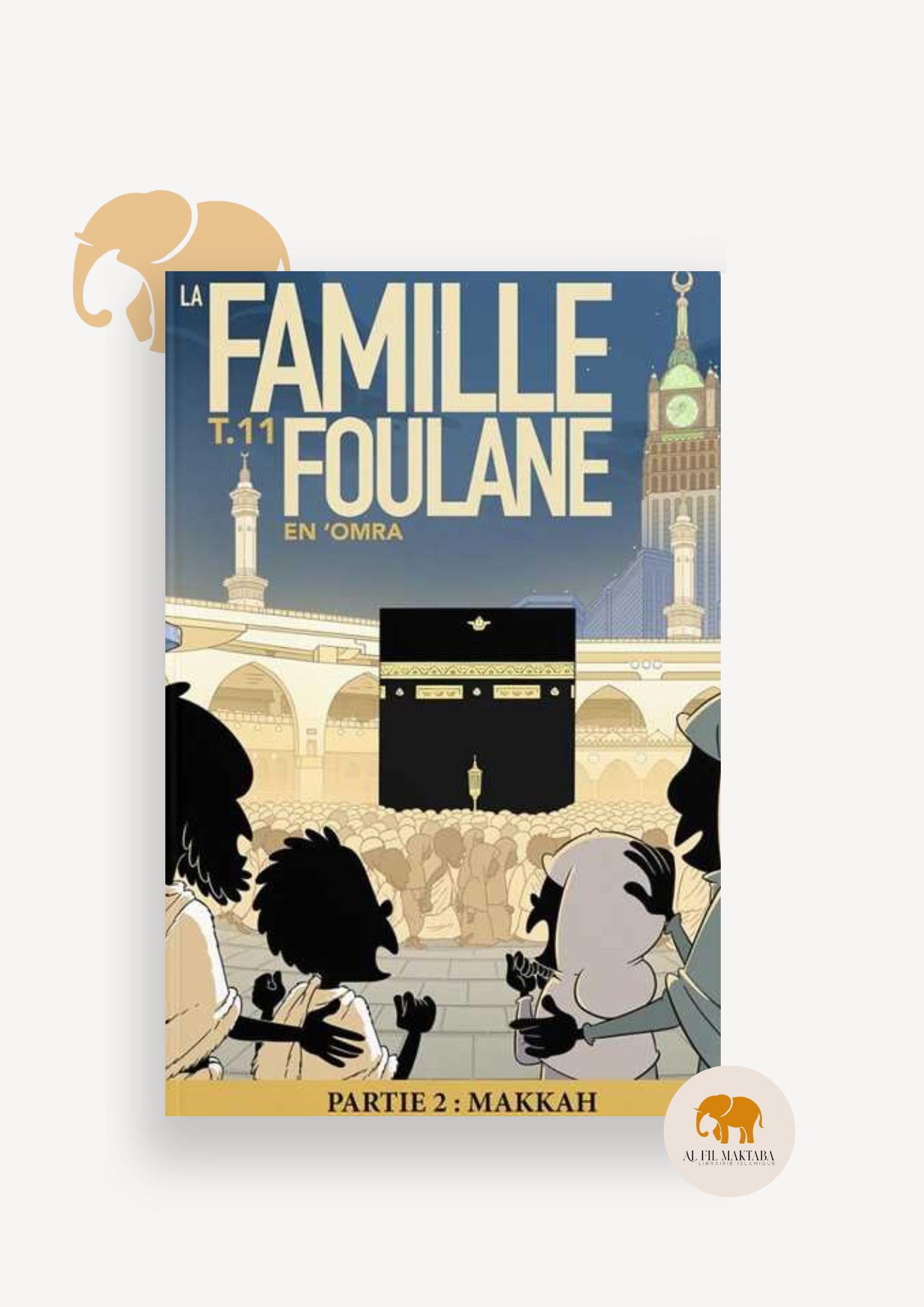La famille Foulane - tome 11 : en ‘Omra - partie 2 : Makkah - Bdouin