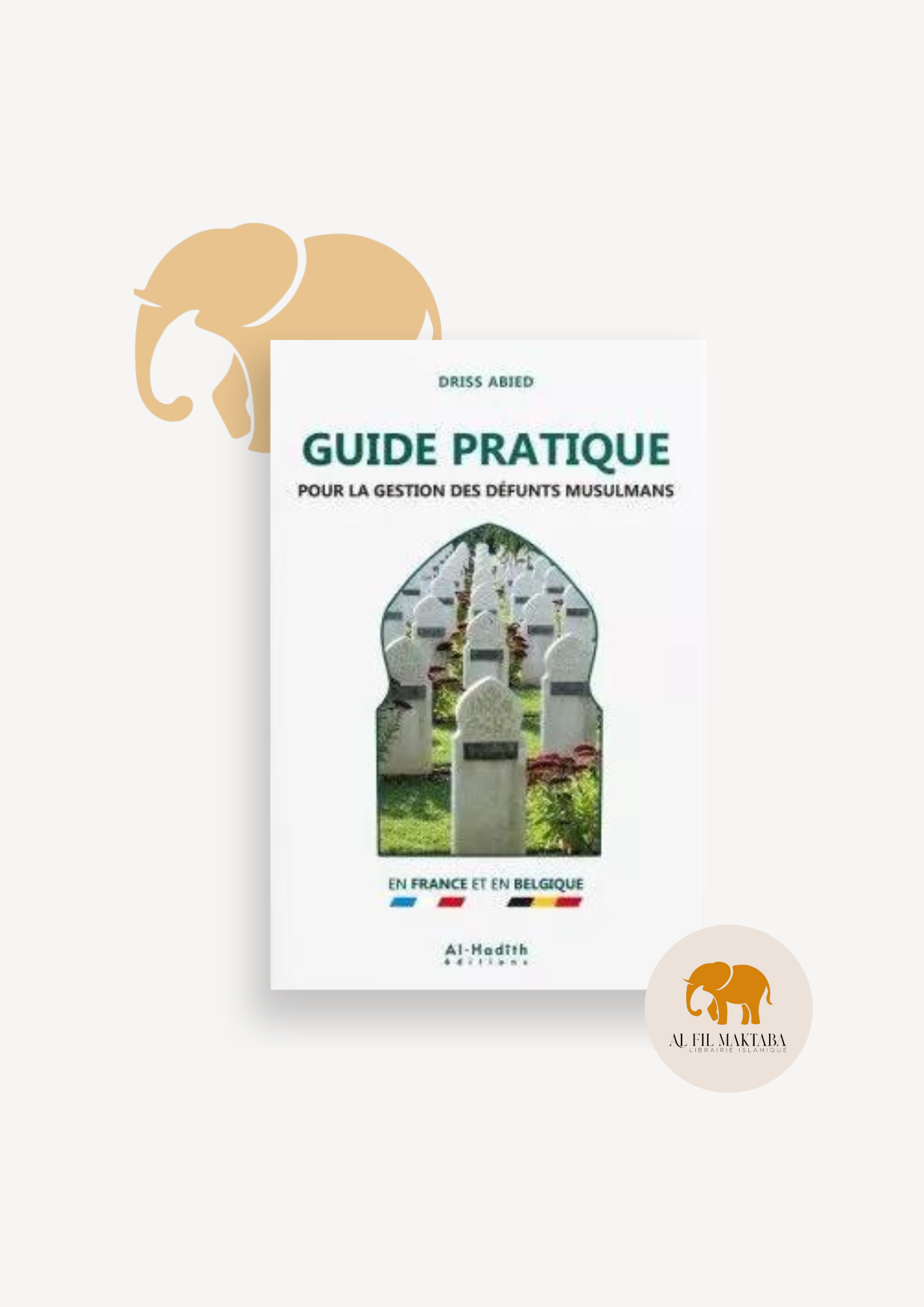 Guide pratique pour la gestion des défunts musulmans - Driss Abied AL FIL MAKTABA
