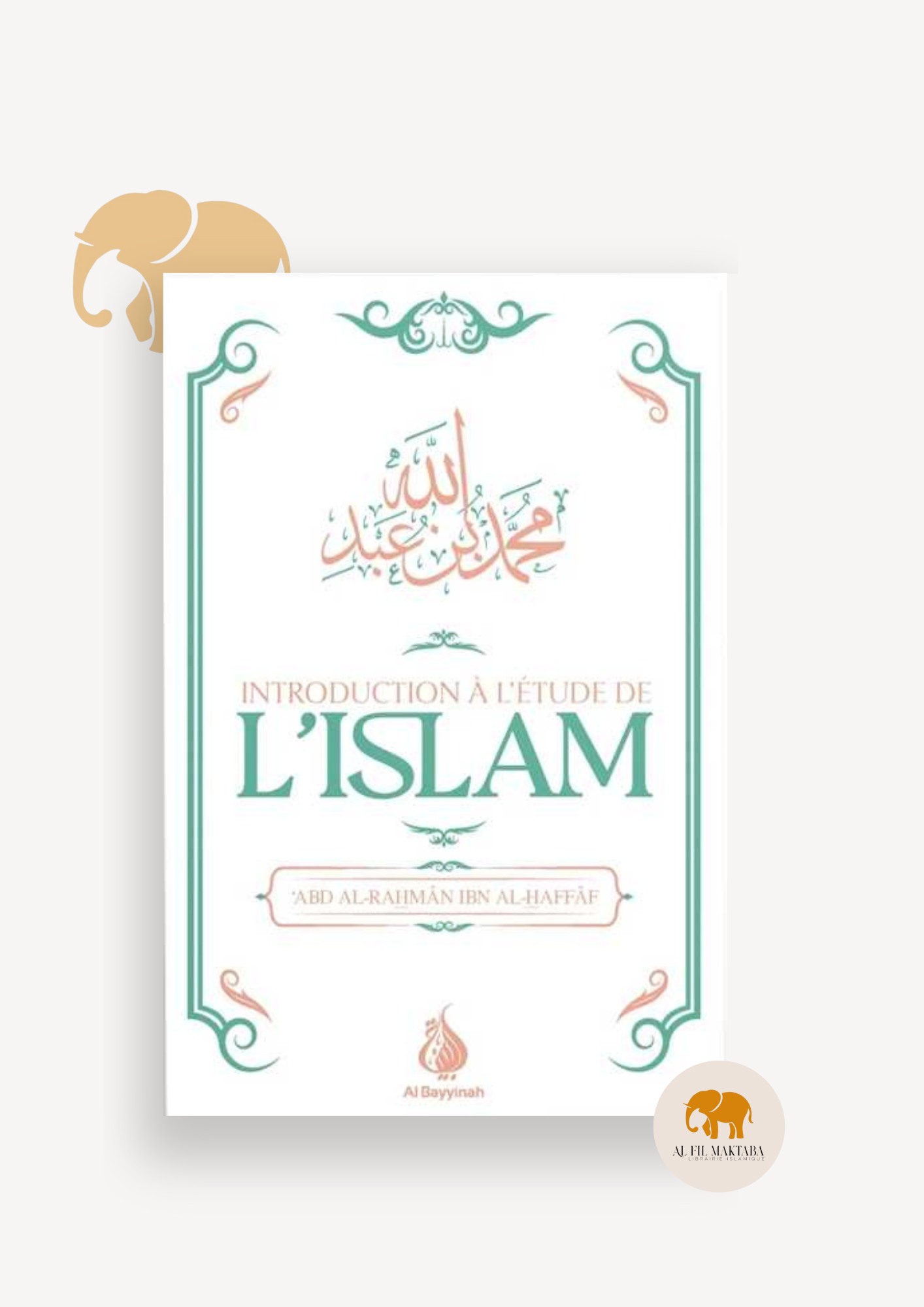 Introduction à l'étude de l'Islam - ‘Abd al-Rahmân Ibn al-Haffâf - Al Bayyinah