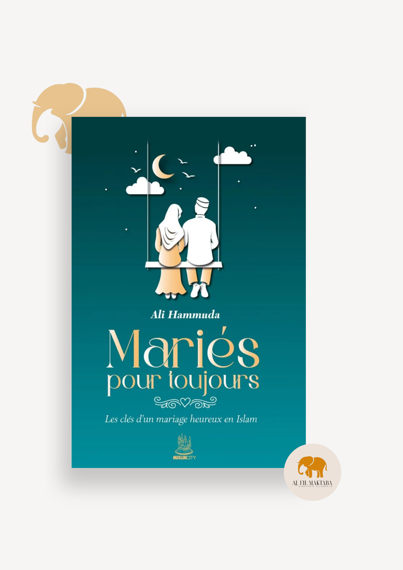 Mariés pour toujours - les clés d'un mariage heureux en islam - Ali Hammuda - MuslimCity