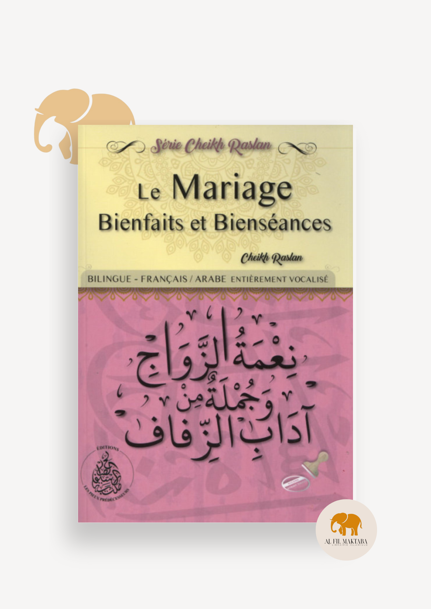 Le Mariage: Bienfaits et Bienséances - Bilingue : français / arabe - Cheikh Raslan - Editions Pieux Prédécesseurs
