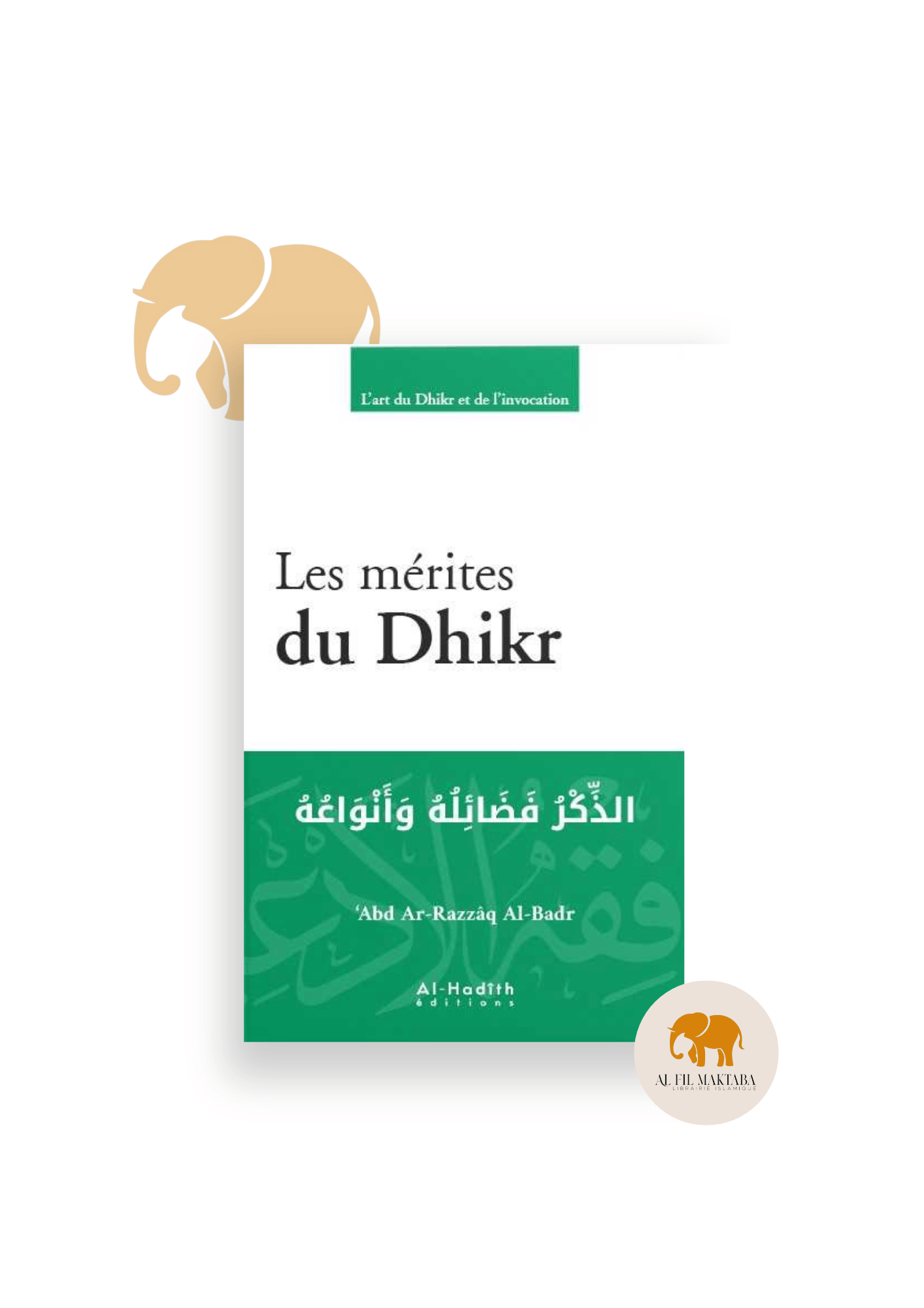Les mérites du Dhikr - ‘Abd Ar-Razzâq Al-Badr - éditions Al-Hadîth AL FIL MAKTABA