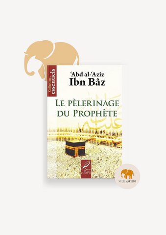 Le pèlerinage du Prophète - abd al-'azîz ibn Bâz - al-Hadith