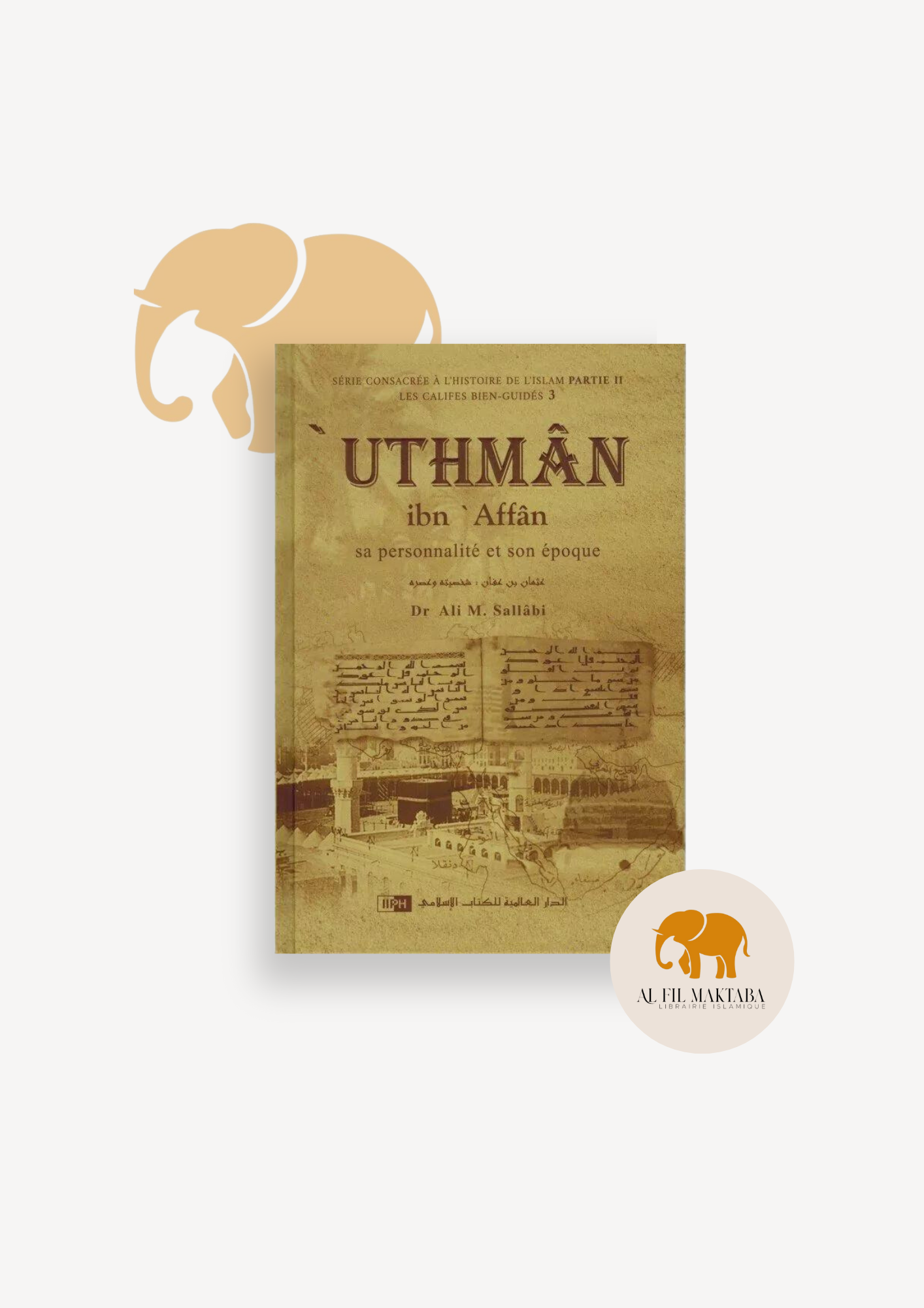 'Uthman Ibn 'Affan - Sa personnalité et son époque - Les Califes Bien Guidés - Dr. Ali M. Sallabi - IIPH