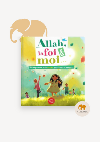 Allah la foi et moi - 100 réponses à des questions d'enfants - Graines de foi