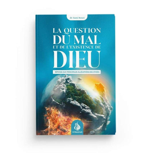 La question du mal et de l'existence de Dieu : réponse aux principales allégations des athées - Sami Ameri - al Bayyinah Al Fil Maktaba
