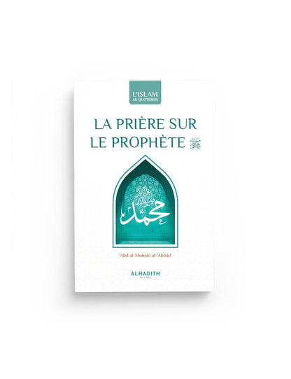 La prière sur le Prophète : significations - mérites - formulations - abd al-Muhsin al-'abbâd - al-hadîth Al Fil Maktaba