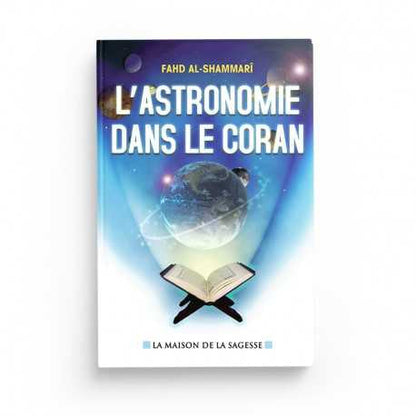 L'Astronomie dans le Coran - Fahd al Shammarî - Maison de la sagesse Al Fil Maktaba