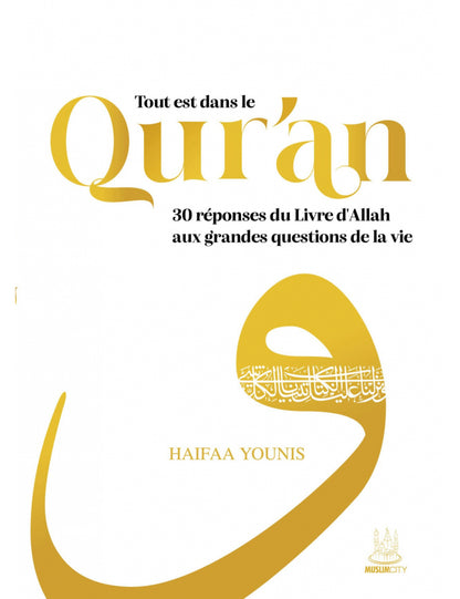 Tout est dans le Qur’an : 30 réponses du Livre d’Allah aux grandes questions de la vie - Haifaa Younis