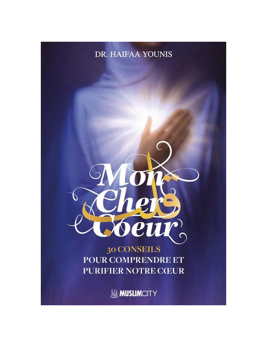 Mon cher cœur : 30 conseils pour comprendre et purifier notre cœur - Haifaa Younis - Muslim City
