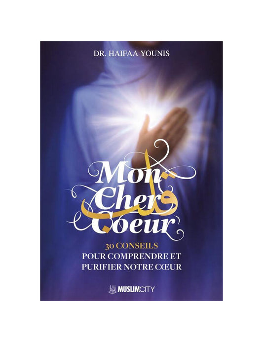 Mon cher cœur : 30 conseils pour comprendre et purifier notre cœur - Haifaa Younis - Muslim City