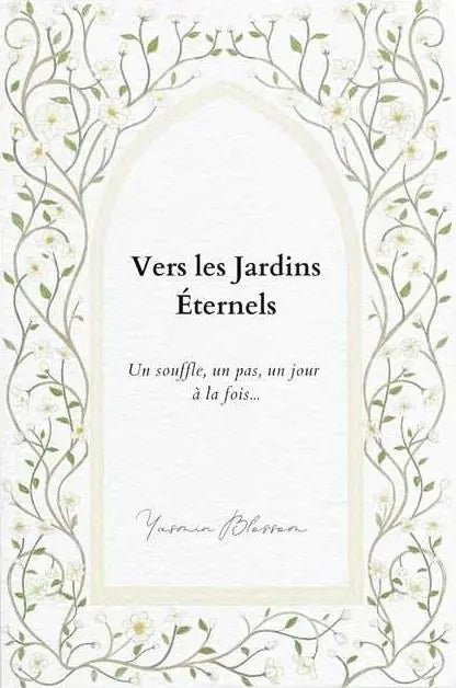 Vers les Jardins Eternels. Un souffle, un pas, un jour à la fois