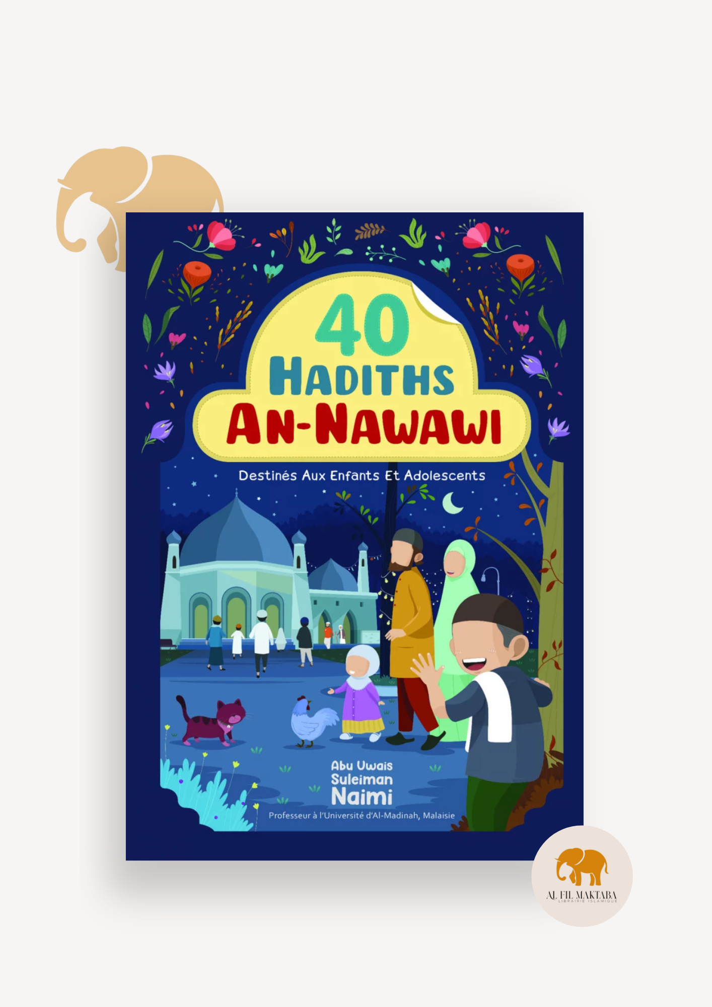 40 hadiths An-Nawawi destinés aux enfants et adolescents - Abu Uwais Suleiman Naimi - Ibn Badis AL FIL MAKTABA