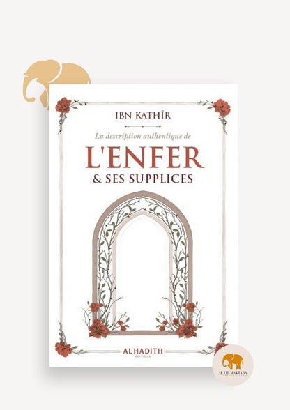 La description authentique de l'Enfer & ses supplices - ibn Kathîr - al-hadith