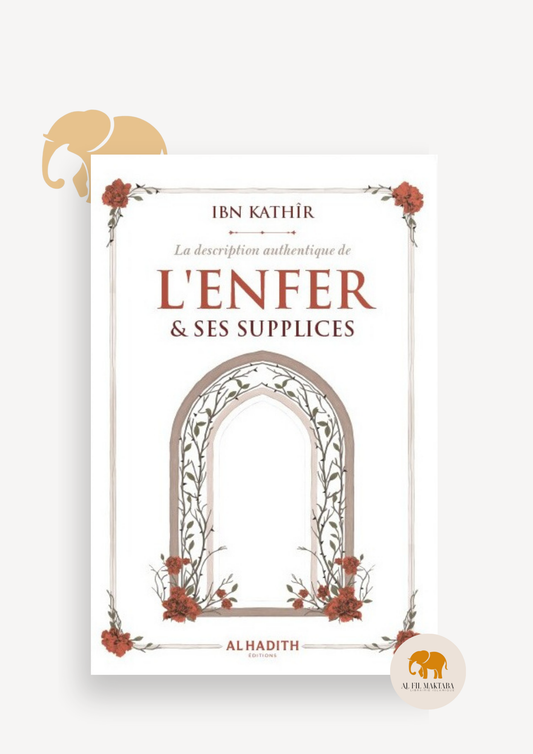 La description authentique de l'Enfer & ses supplices - ibn Kathîr - al-hadith