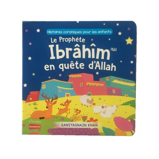 Le Prophète Ibrâhîm en quête d'Allah (livre avec pages cartonnées) -  Orientica AL FIL MAKTABA