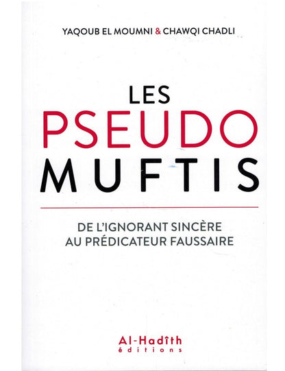 Les Pseudo Muftis - De l'Ignorant sincère au Prédicateur faussaire - Al-Hadîth Al Fil Maktaba