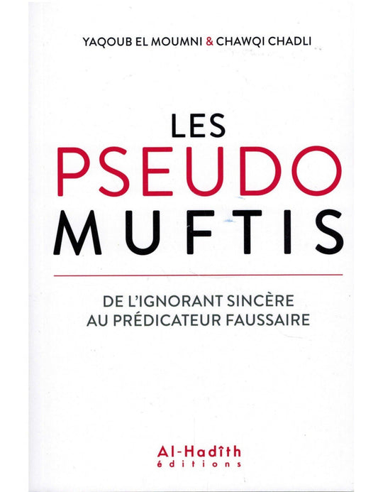 Les Pseudo Muftis - De l'Ignorant sincère au Prédicateur faussaire - Al-Hadîth Al Fil Maktaba