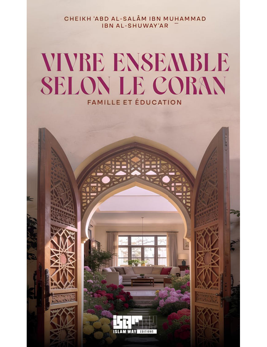 Vivre ensemble selon le Coran : famille et éducation - cheikh al-Shuway‘ar - Islam Way Al Fil Maktaba