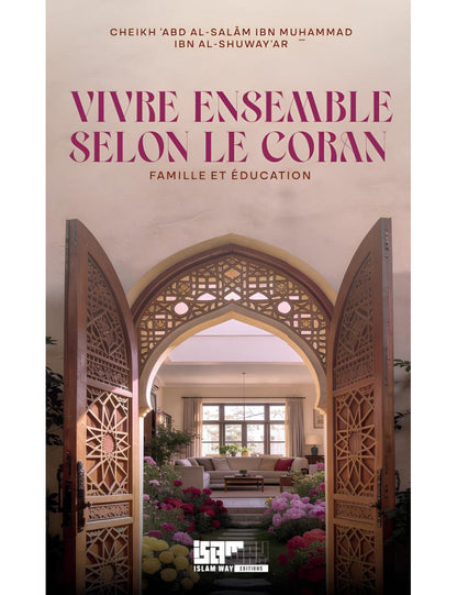 Vivre ensemble selon le Coran : famille et éducation - cheikh al-Shuway‘ar - Islam Way Al Fil Maktaba