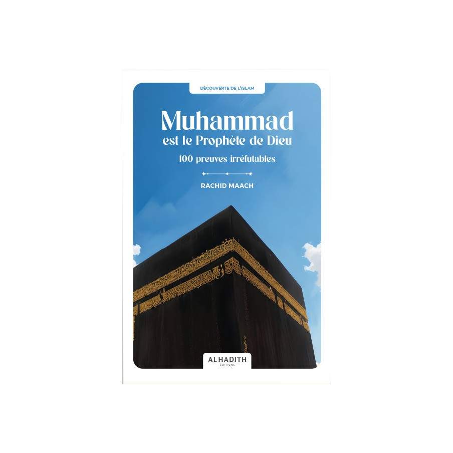 Muhammad est le prophète de Dieu : 100 preuves irréfutables - Rachid Maach - al Hadith Al Fil Maktaba