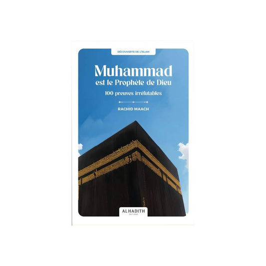 Muhammad est le prophète de Dieu : 100 preuves irréfutables - Rachid Maach - al Hadith Al Fil Maktaba