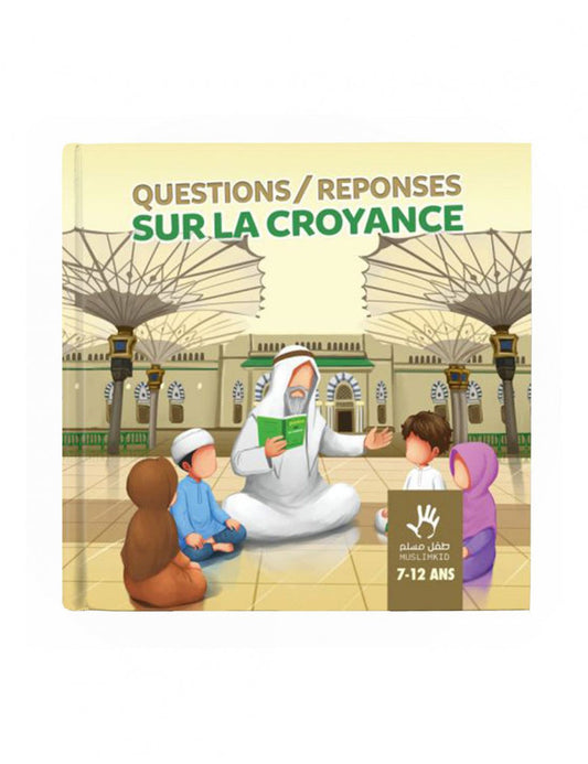 Questions-réponses sur la croyance - 7-12 ans - Muslimkid AL FIL MAKTABA