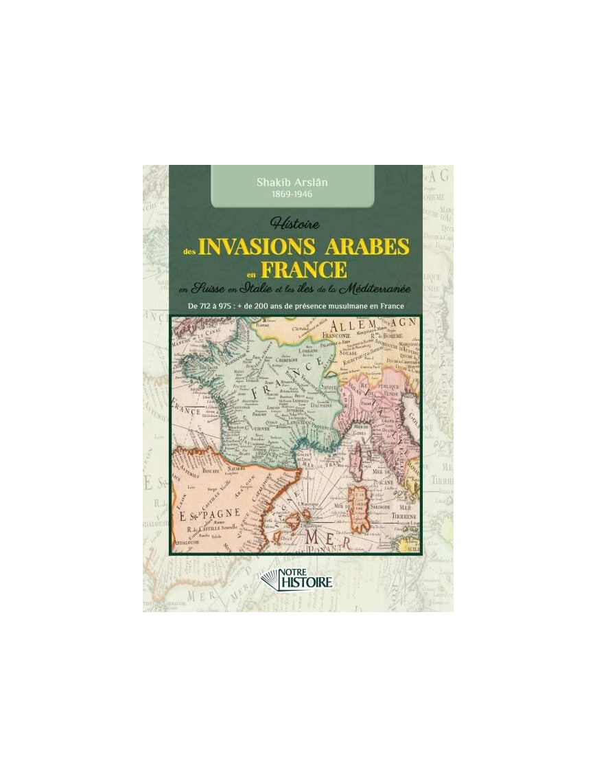 Histoire des invasions Arabes en France, Suisse, Italie et Méditerranée de 712 à 975 - Shakib Arslân Al Fil Maktaba