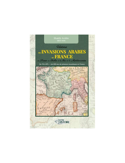Histoire des invasions Arabes en France, Suisse, Italie et Méditerranée de 712 à 975 - Shakib Arslân Al Fil Maktaba