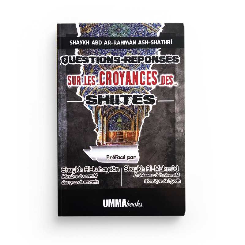 Questions Réponses sur les Croyances des Chiites - Shaykh Abd ar-Rahman ash-Shathri - OummaBooks Al Fil Maktaba