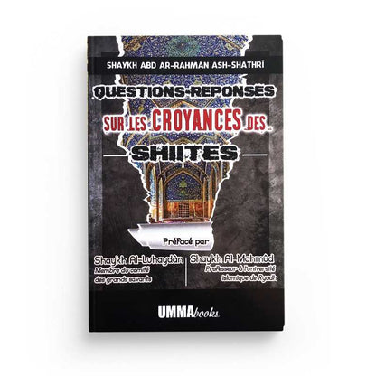 Questions Réponses sur les Croyances des Chiites - Shaykh Abd ar-Rahman ash-Shathri - OummaBooks Al Fil Maktaba