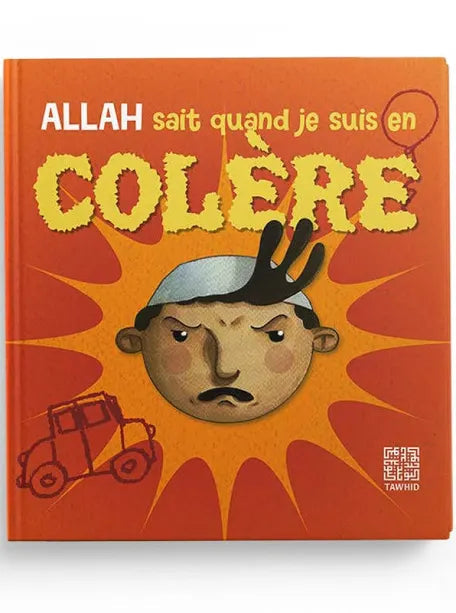 Allah sait quand je suis en colère - Tawhid AL FIL MAKTABA