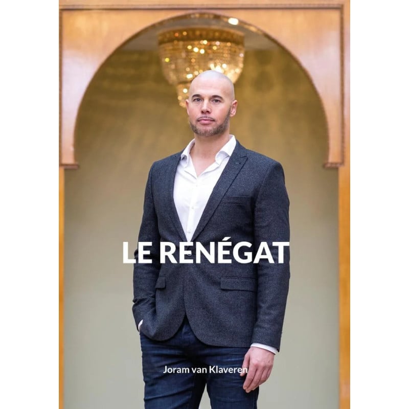 Le renégat - Joram van Klaveren : du christianisme à l’islam à une époque de terreur et de sécularisation - Héritage Al Fil Maktaba