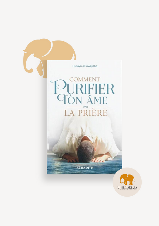 Comment purifier ton âme par la prière - Al Hadith