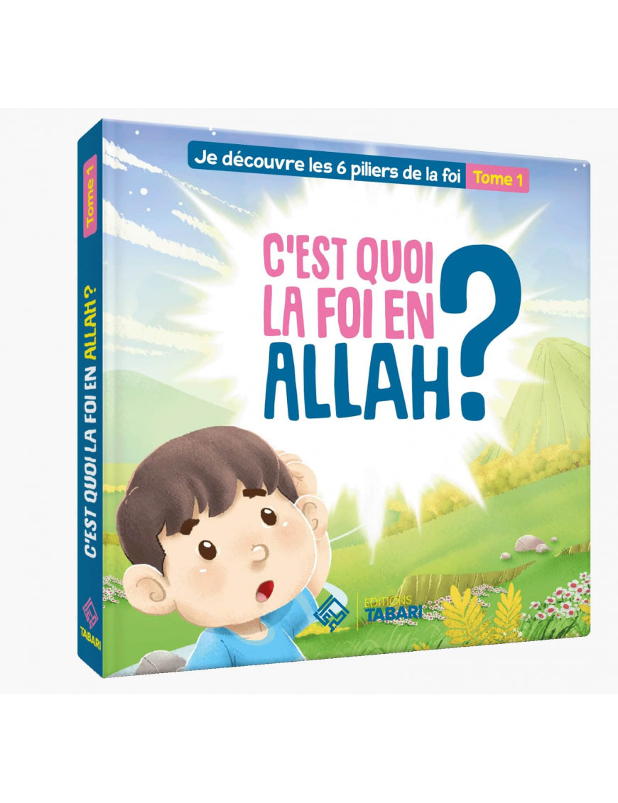 C'est quoi la foi en Allah ? Tome 1 - édition Tabari Al Fil Maktaba