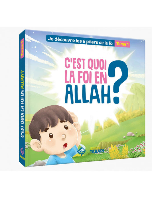 C'est quoi la foi en Allah ? Tome 1 - édition Tabari Al Fil Maktaba