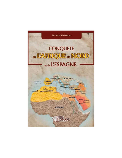Conquête de l'Afrique du Nord et de l'Espagne - Ibn 'Abd Al-Hakam - Notre Histoire Al Fil Maktaba