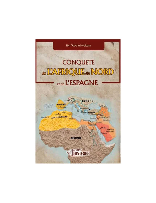 Conquête de l'Afrique du Nord et de l'Espagne - Ibn 'Abd Al-Hakam - Notre Histoire Al Fil Maktaba