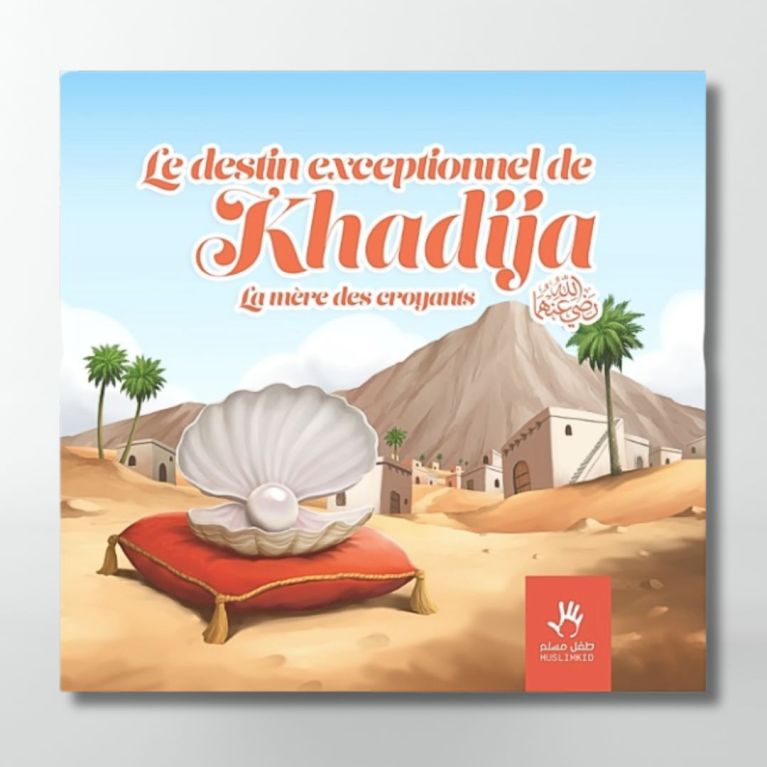 Le destin exceptionnel de KHADIJA La mère des croyants - Muslimkid AL FIL MAKTABA