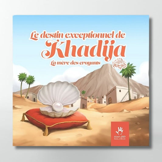 Le destin exceptionnel de KHADIJA La mère des croyants - Muslimkid AL FIL MAKTABA