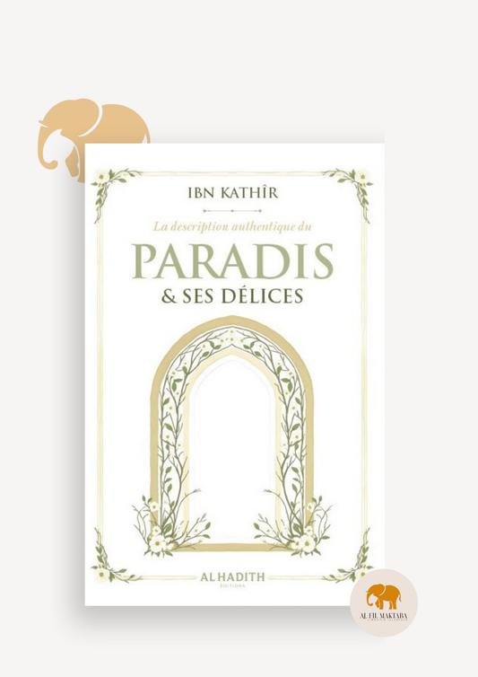 La description authentique du Paradis & ses délices - ibn Kathîr - al-hadith