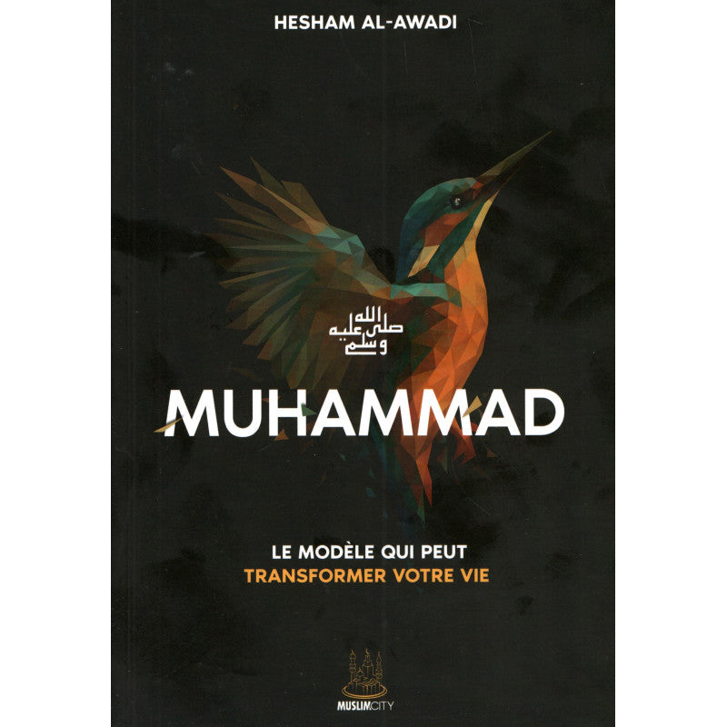 Muhammad ﷺ – Le modèle qui peut transformer votre vie - Hesham Al Awadi - MuslimCity vu