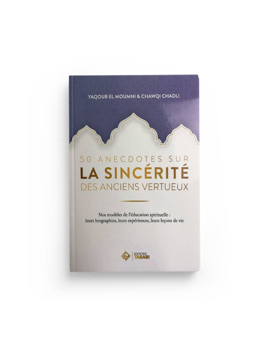 50 anecdotes sur la sincérité des anciens vertueux - Yaqoub El Moumni - Chawqi Chadli - Tabari Al Fil Maktaba