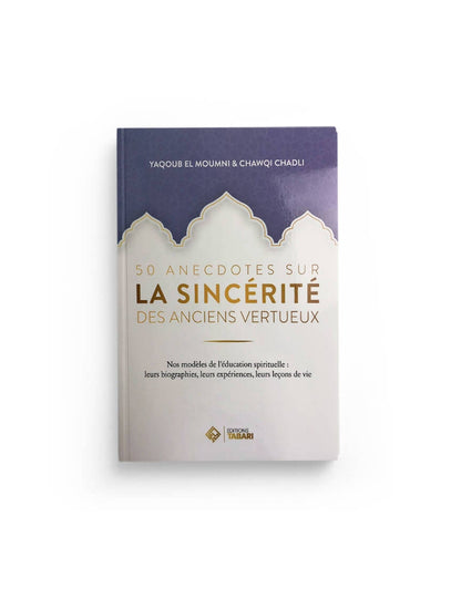 50 anecdotes sur la sincérité des anciens vertueux - Yaqoub El Moumni - Chawqi Chadli - Tabari Al Fil Maktaba