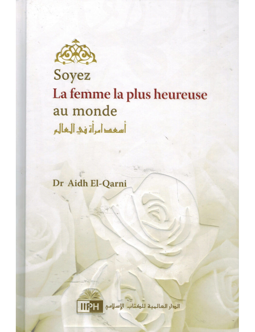Soyez la femme la plus heureuse au monde - Dr Aidh Al-Qarni - IIPH Al Fil Maktaba